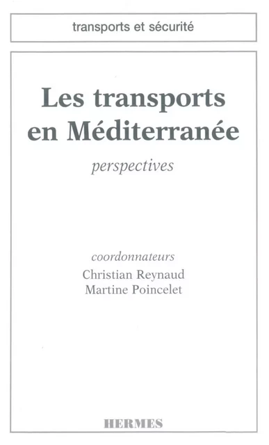 Les transports en Méditerranée (coll. Transports et sécurité) -  REYNAUD - Hermes Science Publications