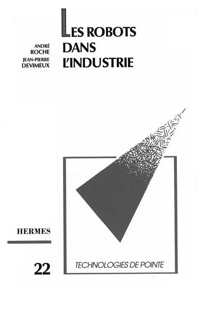 Les robots dans l'industrie (Technologie de pointe 22) - Nathalie Damasco - Hermes Science Publications