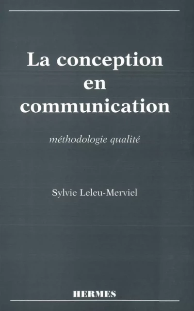 La conception en communication: Méthodologie qualité - Sylvie Leleu-Merviel - Hermes Science Publications