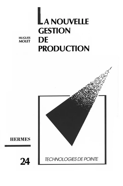 La nouvelle gestion de production (Technologie de pointe 24) - Hugues Molet - Hermes Science Publications