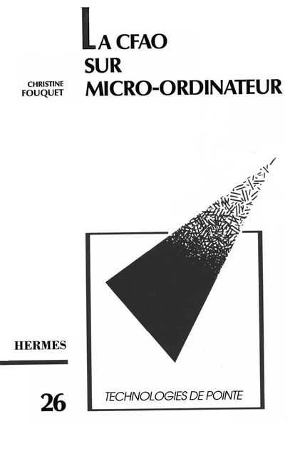 La CFAO sur micro-ordinateur (Technologies de pointe, 26) -  FOUQUET - Hermes Science Publications