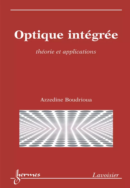 Optique intégrée : théorie et applications - Azzedine Boudrioua - Hermes Science Publications