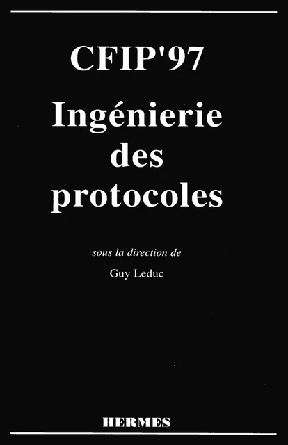 CFIP'97 : ingénierie des protocoles -  LEDUC - Hermes Science Publications