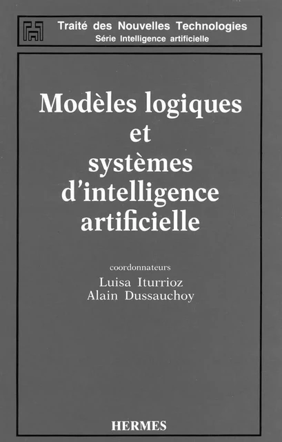 Modèles logiques et systèmes d'intelligence artificielle (Traité des nouvelles technologies-Série Intelligence artificielle) -  ITURRIOZ - Hermes Science Publications