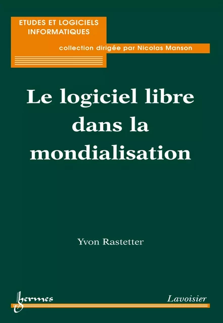 Le logiciel libre dans la mondialisation - Yvon Rastetter - Hermes Science Publications