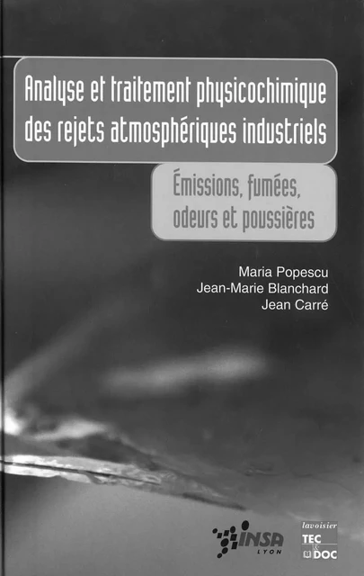 Analyse et traitement physicochimique des rejets atmosphériques industriels - Maria Popescu, Jean-Marie Blanchard, Jean Carre - Tec & Doc