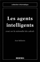 Les agents intelligents : essai sur la rationalité des calculs (coll. Informatique)