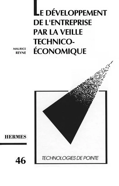 Le développement de l'entreprise par la veille technico/économique (Technologies de pointe 46) - Maurice Reyne - Hermes Science Publications