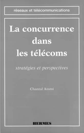 La concurrence dans les télécoms: stratégies et perspectives (coll. Réseaux et télécommunications)