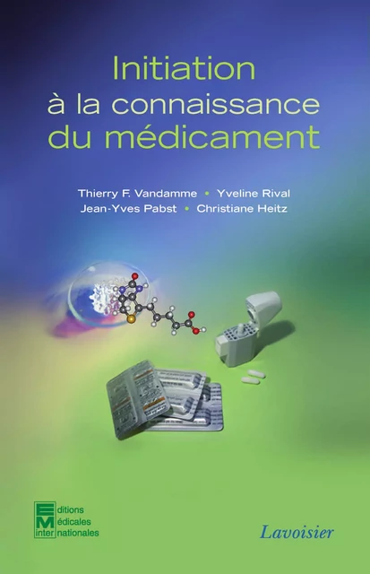 Initiation à la connaissance du médicament - Vandamme Thierry F., Yveline Rival, Jean-Yves Pabst, Christiane Heitz - Tec & Doc