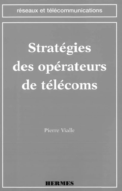 Stratégies des opérateurs de télécoms (coll. Réseaux et télécommunications) -  VIALLE - Hermes Science Publications