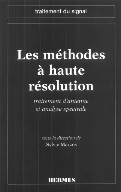 Méthodes à haute résolution, traitement d'antenne et analyse spectrale (coll. Traitement du signal) - Sylvie Marcos - Hermes Science Publications