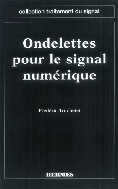 Ondelettes pour le signal numérique (coll. Traitement du signal) - Frédéric Truchetet - Hermes Science Publications