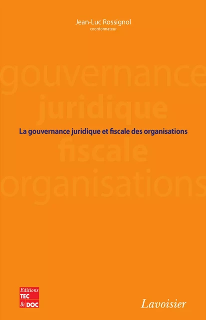 La gouvernance juridique et fiscale des organisations - Jean-Luc Rossignol - Tec & Doc