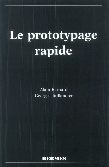 Le prototypage rapide - Alain Bernard - Hermes Science Publications