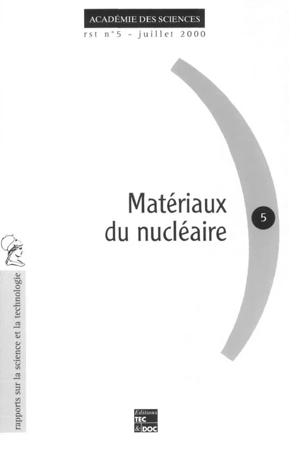 Matériaux du nucléaire (rapport sur la science et la technologie N°5 juillet 2000) - Académie des Sciences - Tec & Doc