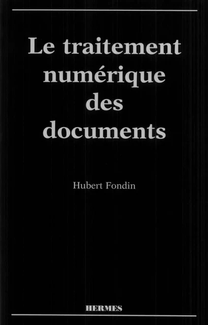 Le traitement numérique des documents -  FONDIN - Hermes Science Publications