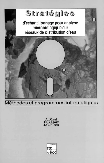 Stratégies d'échantillonnage pour analyse microbiologique sur réseaux de distribution d'eau : méthodes et programmes informatiques - A. Maul, D. Vagost, J.-C. Block - Tec & Doc