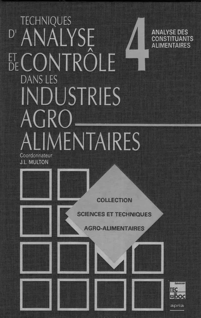 Techniques d'analyse & de contrôle dans les I.A.A.: Tome 4: Analyses des constituants alimentaires - Jean-Louis Multon - Tec & Doc