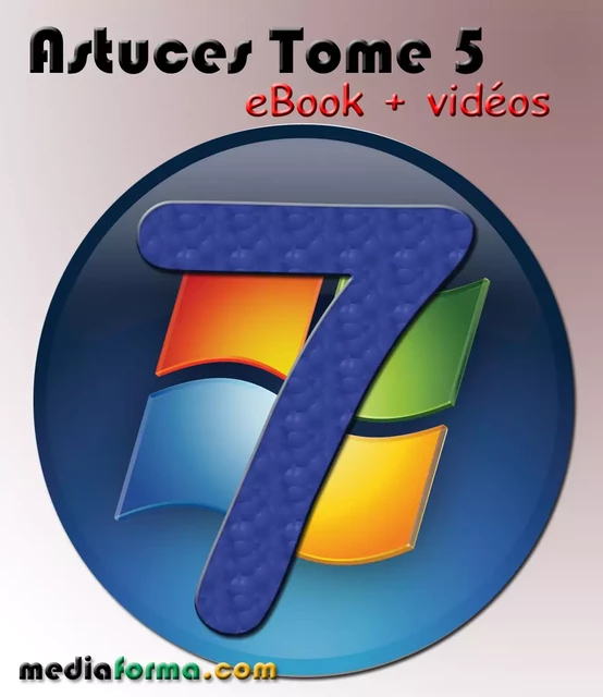 Windows 7 Astuces Tome 5 avec vidéos - Michel MARTIN - Mediaforma