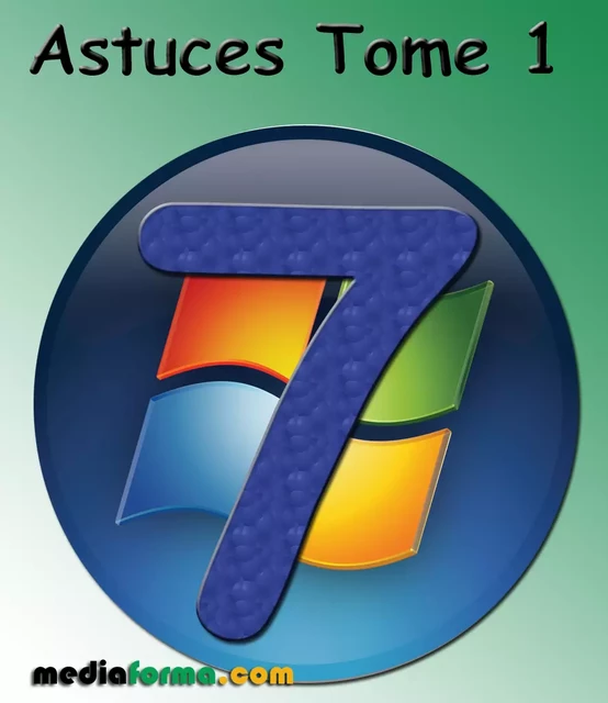 Windows 7 Astuces Tome 1 - Michel MARTIN - Mediaforma