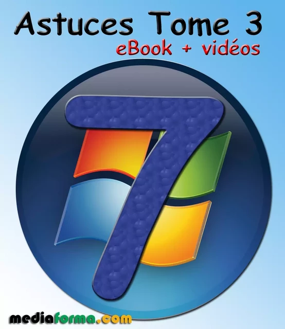 Windows 7 Astuces Tome 3 avec vidéos - Michel MARTIN - Mediaforma