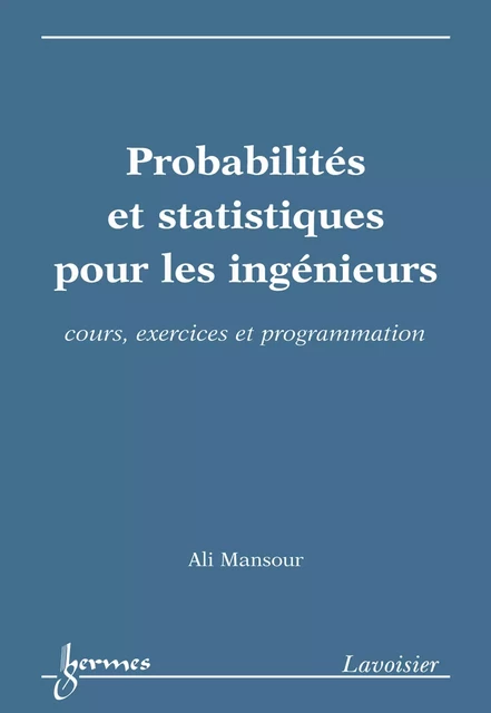 Probabilités et statistiques pour les ingénieurs : cours exercices et programmation - Ali Mansour - Hermes Science Publications