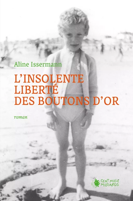 L'insolente liberté des boutons d'or - Aline Issermann - Cent Mille Milliards