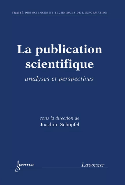 La publication scientifique : analyses et perspectives (Traité des Sciences et Techniques de l'Information) - Joachim Schöpfel - Hermes Science Publications