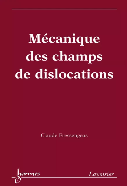 Mécanique des champs de dislocations - Claude Fressengeas - Hermes Science Publications