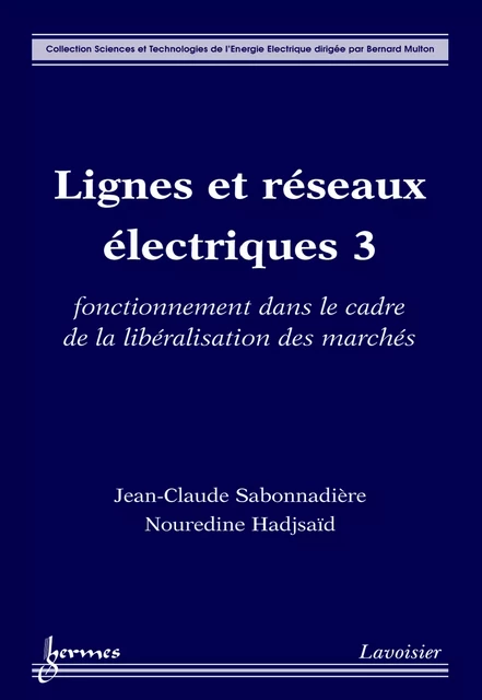 Lignes et réseaux électriques 3: fonctionnement dans le cadre de la libéralisation des marchés (Coll. Sciences & Technologies de l'Énergie Électrique) - Jean-Claude Sabonnadière, Nouredine Hadjsaid - Hermes Science Publications