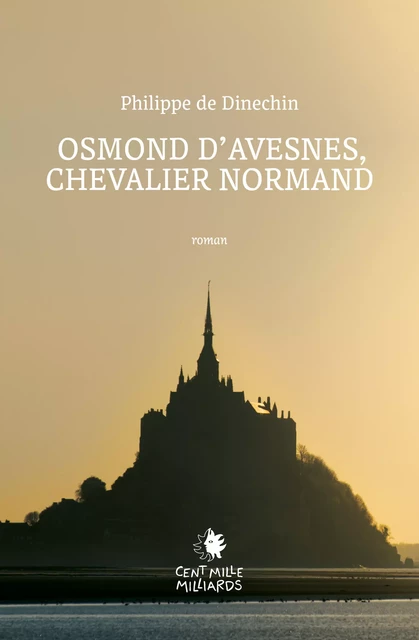 Osmond d'Avesnes, chevalier normand - Philippe de Dinechin - Cent Mille Milliards