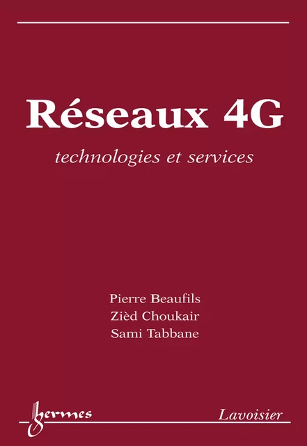 Réseaux 4G: technologies et services - Pierre Beaufils, Zied Choukair, Sami Tabbane - Hermes Science Publications