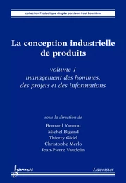 La conception industrielle de produits volume 1 : management des hommes des projets et des informations