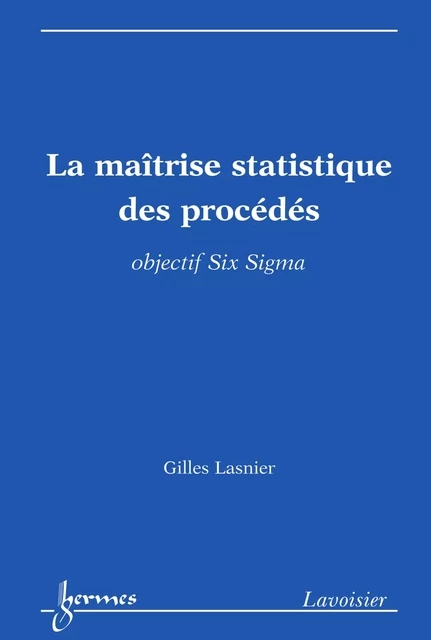 La maîtrise statistique des procédés - Gilles Lasnier - Hermes Science Publications