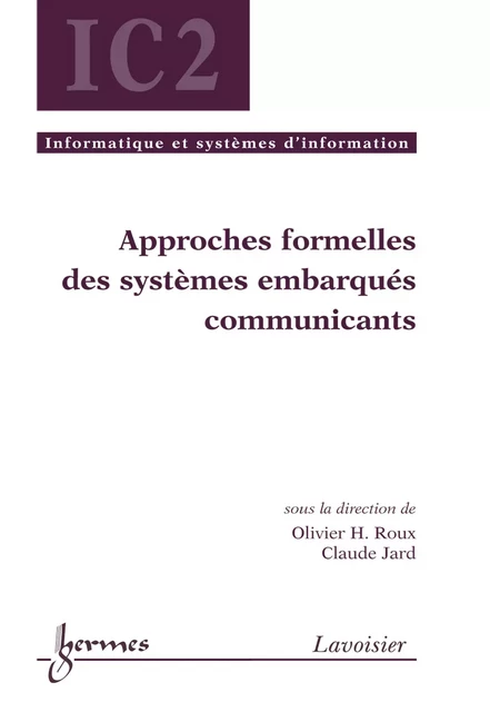 Approches formelles des systèmes embarqués communicants (Traité IC2 série Informatique et systèmes d'information) - Roux Olivier H., Claude Jard - Hermes Science Publications