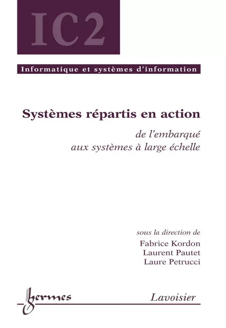 Systèmes répartis en action : de l'embarqué aux systèmes à large échelle (Traité IC2 série Informatique et systèmes d'information) - Fabrice Kordon, Laurent Pautet, Laure Petrucci - Hermes Science Publications