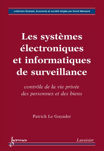 Les systèmes électroniques et informatiques de surveillance : contrôle de la vie privée des personnes et des biens - Patrick Le Guyader - Hermes Science Publications