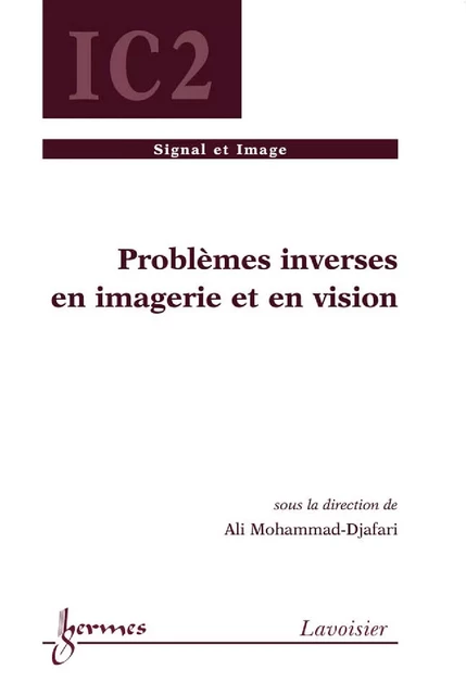 Problèmes inverses en imagerie et en vision 1 (Traité Traitement du Signal et de l'Image, IC2) - Ali Mohammad-Djafari - Hermes Science Publications