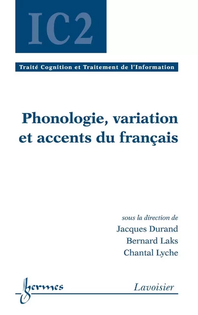 Phonologie, variation et accents du français (Traité Cognition et Traitement de l'Information, IC2) - Jacques Durand, Bernard Laks, Chantal Lyche - Hermes Science Publications