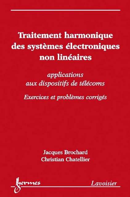 Traitement harmonique des systèmes électroniques non linéaires : applications aux dispositifs de télécoms (exercices et problèmes corrigés) - Jacques Brochard, Christian Chatellier - Hermes Science Publications