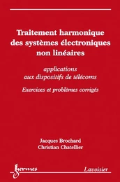 Traitement harmonique des systèmes électroniques non linéaires : applications aux dispositifs de télécoms (exercices et problèmes corrigés)