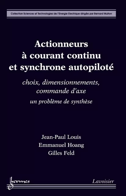 Actionneurs à courant continu et synchrone autopiloté : choix, dimensionnements, commande d'axe un problème de synthèse - Jean-Paul Louis, Emmanuel Hoang, Gilles Feld - Hermes Science Publications