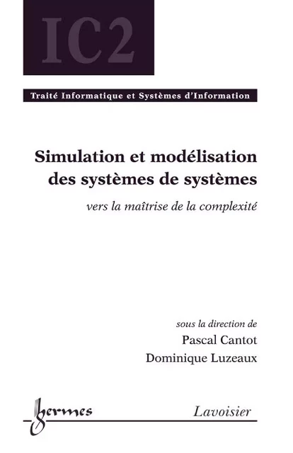 Simulation et modélisation des systèmes de systèmes : vers la maîtrise de la complexité (IC2, Traité Informatique et Systèmes d'Information) - Pascal Cantot, Dominique Luzeaux - Hermes Science Publications