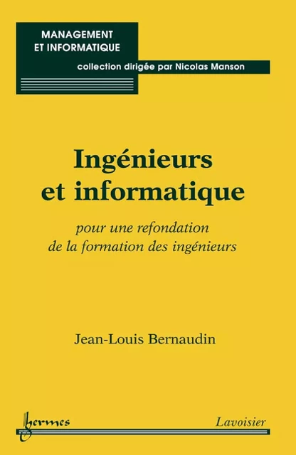 Ingénieurs et informatique : pour une refondation de la formation des ingénieurs - Jean-Louis Bernaudin - Hermes Science Publications