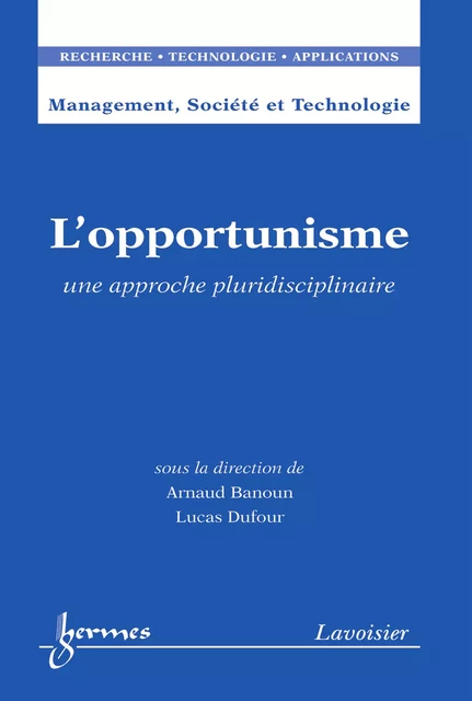 L'opportunisme : une approche pluridisciplinaire (Management, Société et Technologie, RTA) - Arnaud Banoun, Lucas Dufour - Hermes Science Publications