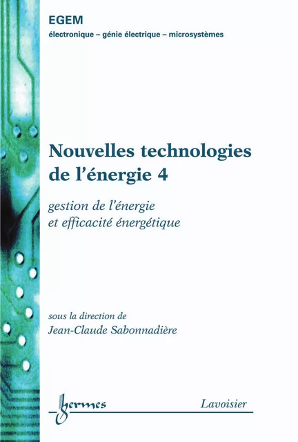 Nouvelles technologies de l'énergie 4 : gestion de l'énergie et efficacité énergétique (Traité EGEM, série génie électrique) - Jean-Claude Sabonnadière - Hermes Science Publications