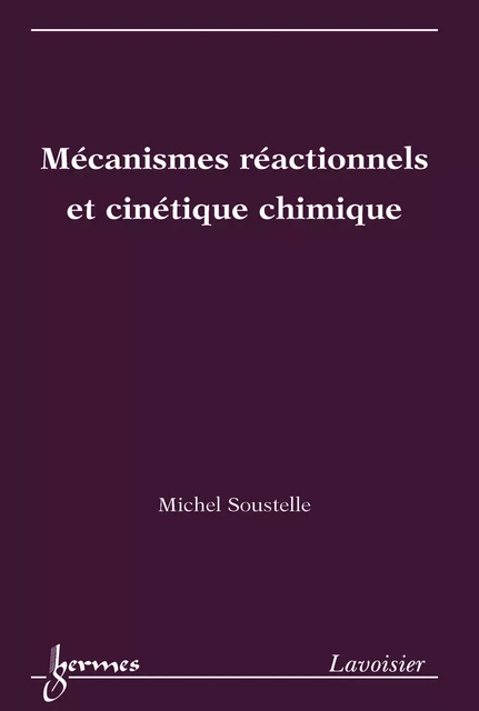 Mécanismes réactionnels et cinétique chimique - Michel Soustelle - Hermes Science Publications