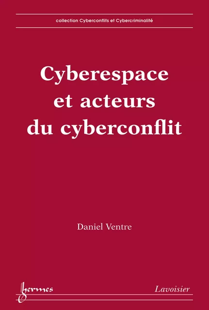 Cyberespace et acteurs du cyberconflit - Daniel Ventre - Hermes Science Publications