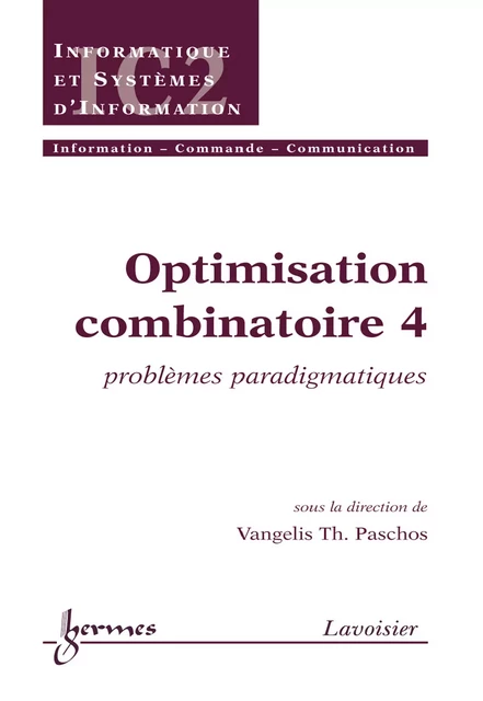 Optimisation combinatoire 4 : problèmes paradigmatiques (Traité IC2 série informatique et systèmes d'information) - Paschos Vangelis Th. - Hermes Science Publications